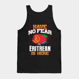 Eritrean Flag  Have No Fear The Eritrean Is Here - Gift for Eritrean From Eritrea Tank Top